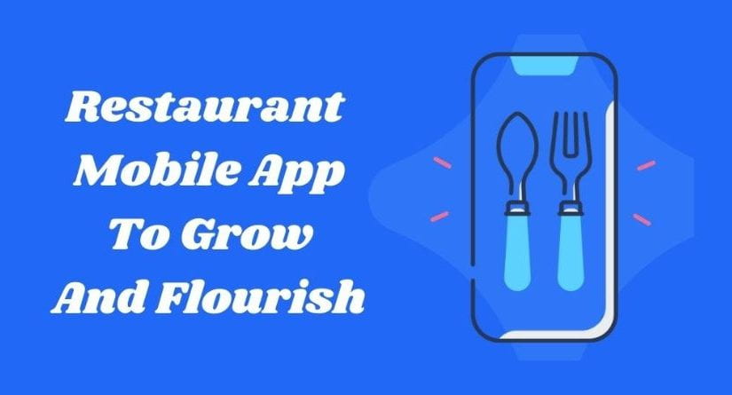 Why Your Restaurant Needs A Business Mobile App To Grow And Flourish